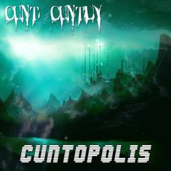 Cunt Cuntly : Cuntopolis
